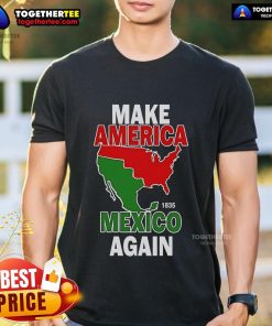 Top Make America Mexico Again 1835 T-Shirt featuring a bold graphic design for patriotic apparel enthusiasts.
