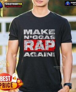 Stylish 'Top Make Niggas Rap Again' T-Shirt featuring bold lettering, perfect for hip-hop fans and streetwear enthusiasts.