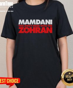 Top Mamdani You Don't Mess With The Zohran Ladies Tee, featuring bold typography on a stylish women's shirt.