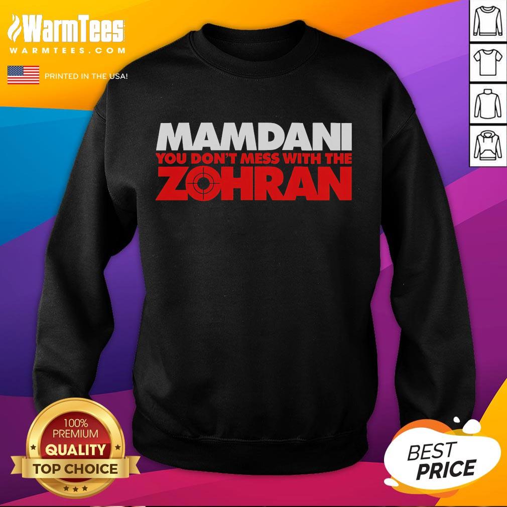 Top Mamdani You Don'T Mess With The Zohran Sweatshirt Alt Text: Top Mamdani 'You Don't Mess With The Zohran' sweatshirt showcasing bold graphic design and stylish fit.