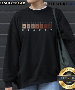 Top Melanin The Element of Beauty sweatshirt featuring a stylish design celebrating melanin and beauty in fashion.