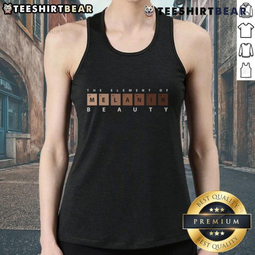 Stylish Top Melanin The Element of Beauty tank top, celebrating melanin-rich beauty in a trendy design.