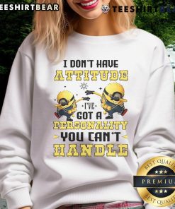 Alt Text: Top Minion dabbing sweatshirt with 'I don't have attitude, I've got a personality you can't handle' design.