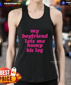 Funny tank top design featuring 'My Boyfriend Lets Me Hump His Leg' text, perfect for playful couples and casual wear.