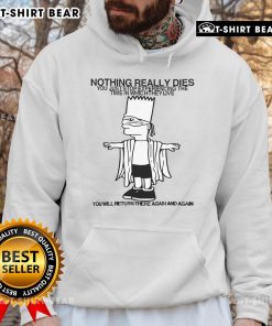 Stylish hoodie featuring 'Top Nothing Really Dies' quote, perfect for casual wear and expressing deep thoughts.