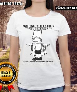 Top Nothing Really Dies Ladies Tee featuring thought-provoking quote about time and experience.