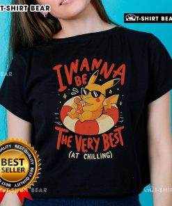 Top Pikachu I Wanna Be The Very Best At Chilling Ladies Tee featuring a vibrant Pikachu design for casual wear.