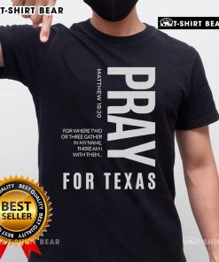 Top Pray For Texas T-Shirt featuring 'Where Two Or Three Gather In My Name, There Am I With Them' design.
