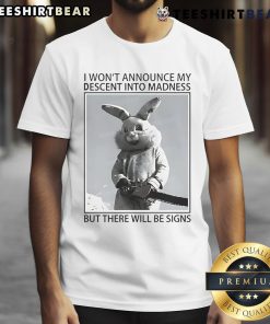 Top Rabbit I Won't Announce My Descent Into Madness T-Shirt featuring a playful rabbit graphic with a quirky quote.