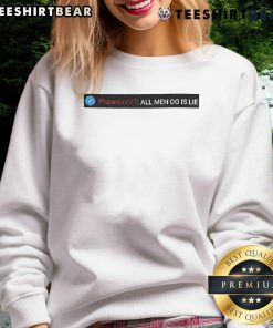 Top Reality Phoenixx VT sweatshirt featuring 'All Men Do Is Lie' message, stylish and comfortable for casual wear.