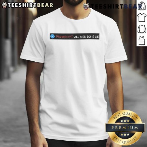 Alt Text: Top Reality Phoenixxvt All Men Do Is Lie T-Shirt design featuring bold text on a stylish black tee.
