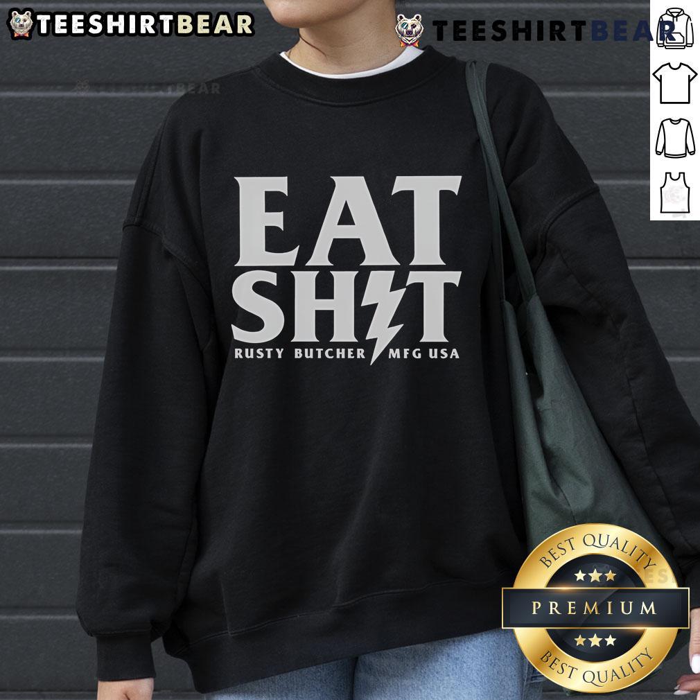 Top Rusty Butcher Eat Shit Mfg Usa Bolt Sweatshirt Top Rusty Butcher Eat Shit MFG USA sweatshirt featuring bold graphics and a cozy design for stylish comfort.