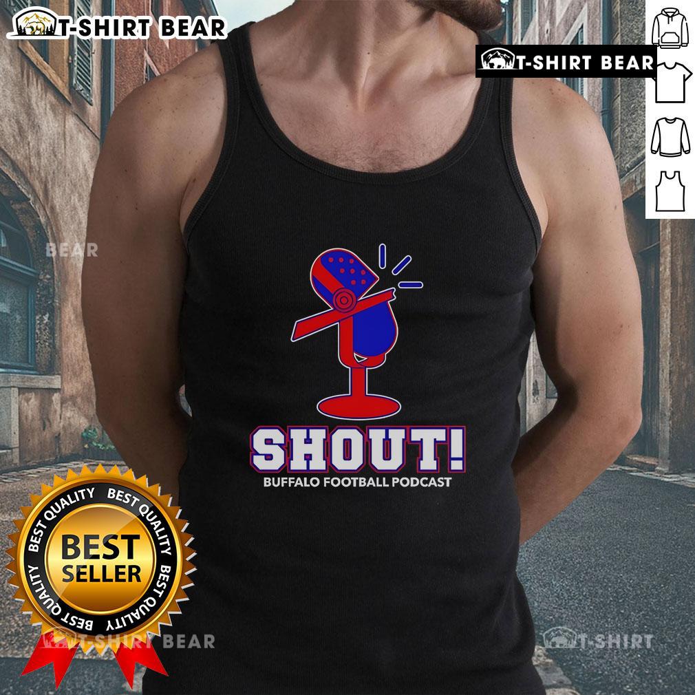 Top Shout Buffalo Football Podcast Tank Top Top Shout Buffalo Football Podcast tank top showcasing team spirit and style for fans of Buffalo football.