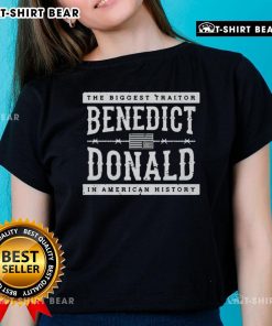 Top The Biggest Traitor Benedict Donald in American History Ladies Tee featuring bold text and stylish design.