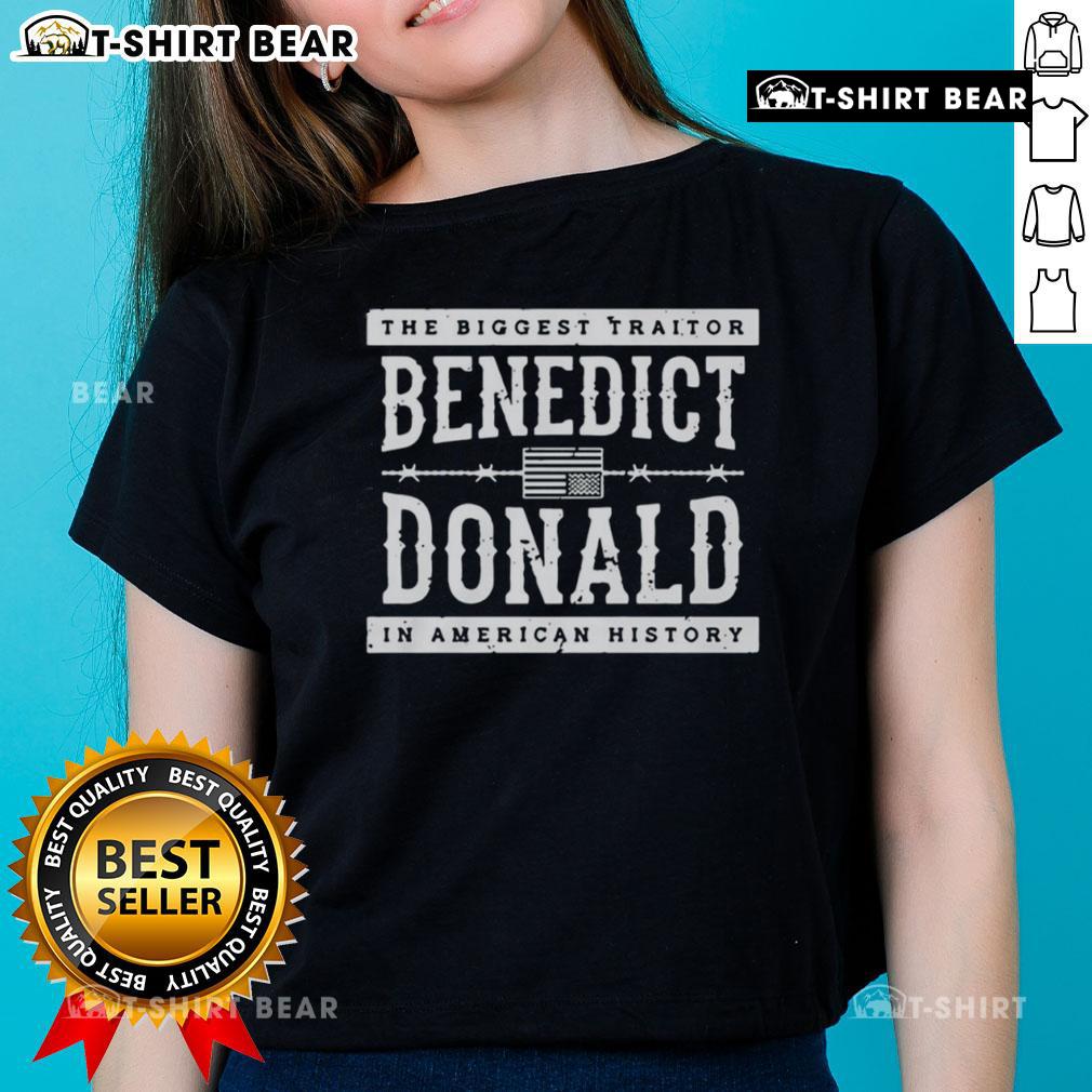 Top The Biggest Traitor Benedict Donald In American History Ladies Tee Top The Biggest Traitor Benedict Donald in American History Ladies Tee featuring bold text and stylish design.