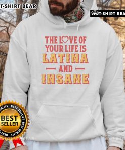 Cozy hoodie with 'The Love of Your Life is Latina and Insane' design, perfect for expressing love and style.