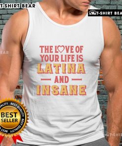 Top the Love of Your Life Is Latina and Insane tank top in vibrant colors, perfect for expressing love and personality.
