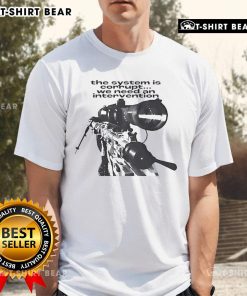 Sniper T-Shirt featuring 'The System Is Corrupt, We Need An Intervention' design, perfect for expressing your views on corruption.