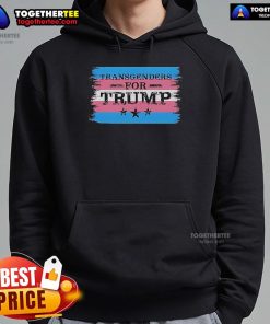 Top Transgenders for Trump hoodie featuring a bold design, showcasing support for LGBTQ+ rights and conservative values.