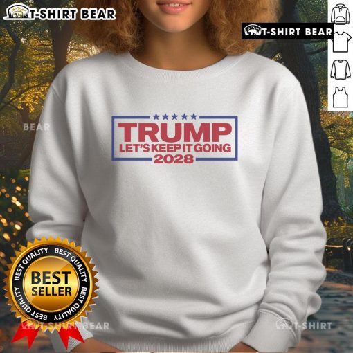 Alt Text: Top Trump Let's Keep It Going 2028 Sweatshirt featuring bold graphic design for political supporters.