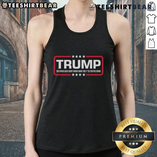 Trendy tank top featuring 'Top Trump: The Other Guys Don't Know What They're Doing' graphic, perfect for casual wear.