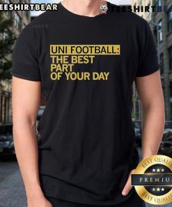 Alt Text: Top Uni Football Best Part Of Your Day T-Shirt featuring a bold design, perfect for football fans and casual wear.