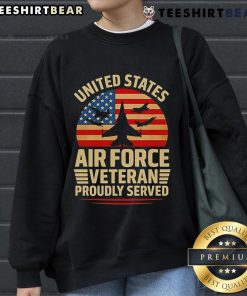 Top United States Air Force Veteran proudly served sweatshirt featuring military design and American flag graphics.