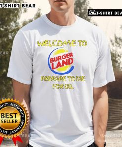 Alt Text: Top Welcome To Burger Land Prepare To Die For Oil T-Shirt featuring a fun burger-themed graphic design.