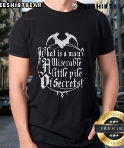 Top What Is A Man A Miserable Little Pile Of Secrets T-Shirt design featuring bold text and a vintage style.