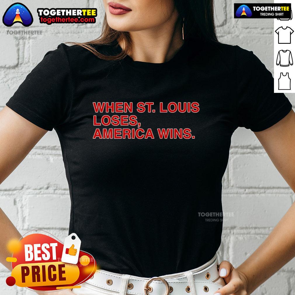 Top When St Louis Loses America Wins Ladies Tee Top When St. Louis Loses America Wins Ladies Tee featuring bold graphics and a stylish design for sports fans.