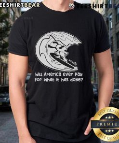 Funny Snoopy surfing T-shirt with 'Will America Ever Pay For What It Has Done' slogan, perfect for casual wear.