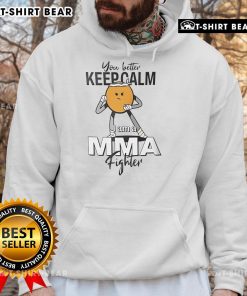 Top 'You Better Keep Calm I Am A MMA Fighter' hoodie in black with bold text, perfect for MMA fans and fighters.