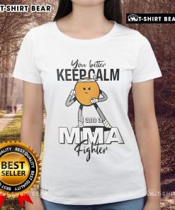 Keep Calm I Am A MMA Fighter Ladies Tee design featuring bold text and a stylish fit for female martial arts enthusiasts.