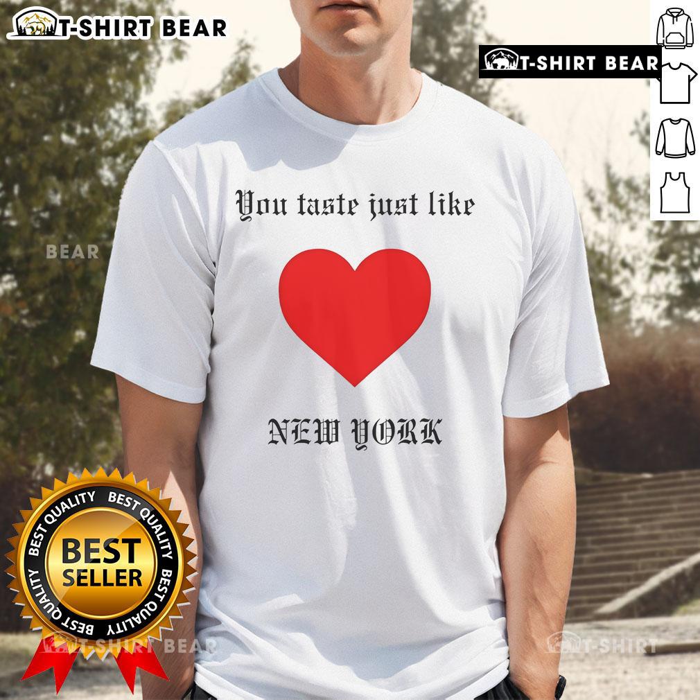 Top You Taste Just Like New York T Shirt Stylish 'You Taste Just Like New York' T-shirt featuring bold typography and a trendy design, perfect for NYC lovers.