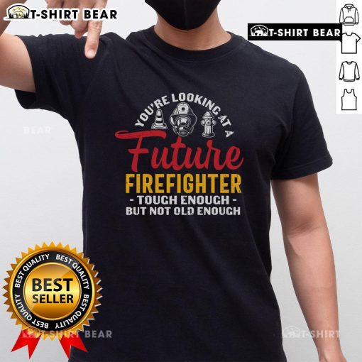 Future firefighter T-shirt design featuring 'Tough Enough But Not Old Enough' slogan, perfect for aspiring heroes.