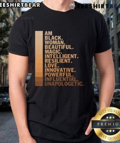 Top Am Black Woman Beautiful Magic Intelligent Resilient Love Innovative Powerful Influential Unapologetic T-Shirt