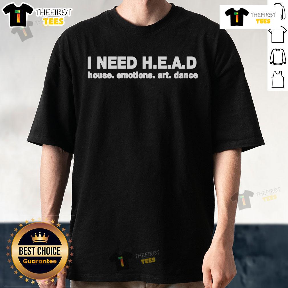 Nice I Need Head House Emotions Art Dance T Shirt Nice I Need Head House Emotions Art Dance T-Shirt featuring vibrant design and bold colors for dance enthusiasts.