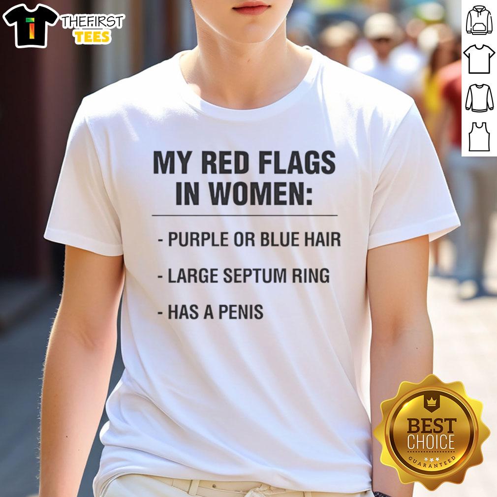 Nice My Red Flags In Women Purple Or Blue Hair Large Septum Ring Has A Penis T-Shirt