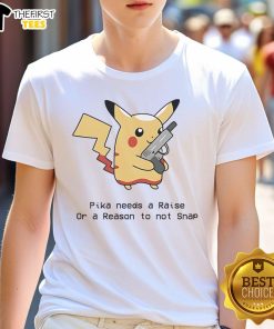 Nice Oika Needs A Raise Or A Reason To Not Snap T-Shirt