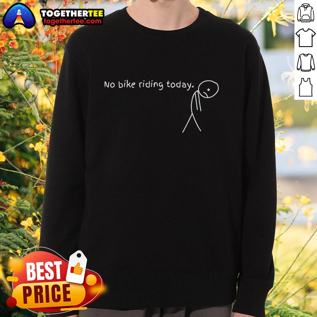 Premium No Bike Riding Today Stickman Sweatshirt