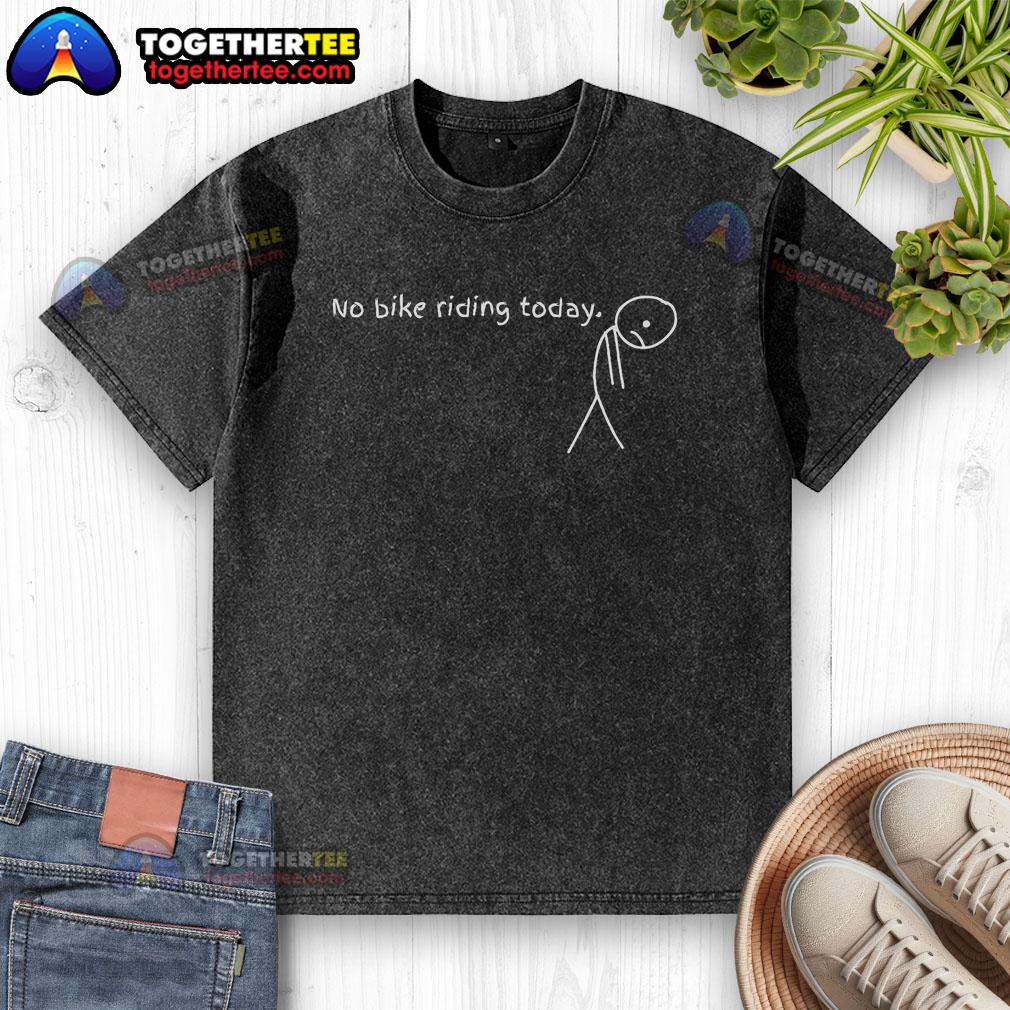 Premium No Bike Riding Today Stickman Washed T Shirt