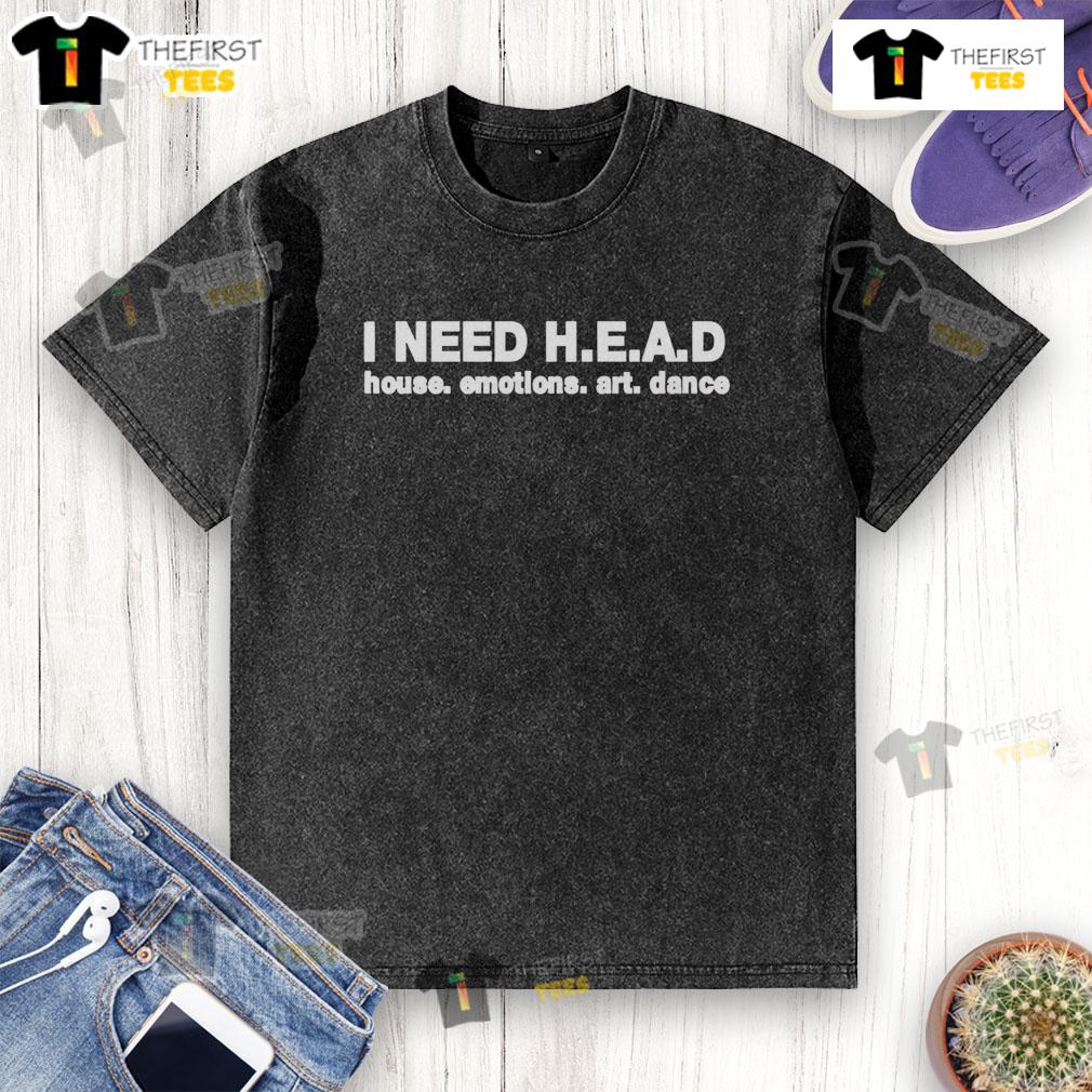 Nice I Need Head House Emotions Art Dance Washed T Shirt Emotions art dance graphic on a washed t-shirt, showcasing a stylish design for casual wear.
