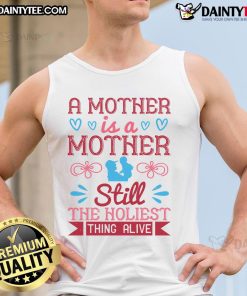 Alt Text: Awesome tank top design featuring 'A Mother Is A Mother Still The Holiest Thing Alive' for moms who cherish love.