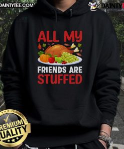 Awesome All My Friends Are Stuffed Thanksgiving Hoodie featuring a cozy design perfect for holiday celebrations.