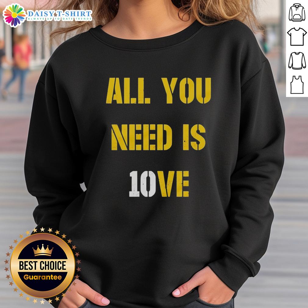 Awesome All You Need Is 10Ve Jordan Love Sweatshirt Awesome All You Need Is 10ve Jordan Love Sweatshirt featuring stylish design and comfortable fit for fans.