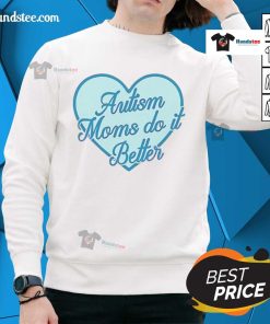Awesome Autism Moms Do It Better Sweatshirt featuring a stylish design, perfect for proud autism moms.