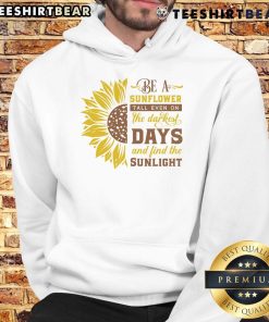 Awesome Be A Sunflower hoodie: a vibrant design showcasing sunflowers, perfect for brightening dark days and finding sunlight.