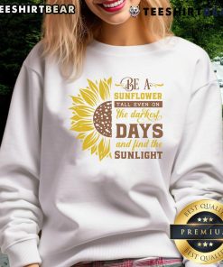 Awesome Be A Sunflower sweatshirt showcasing a vibrant sunflower design, perfect for brightening dark days.