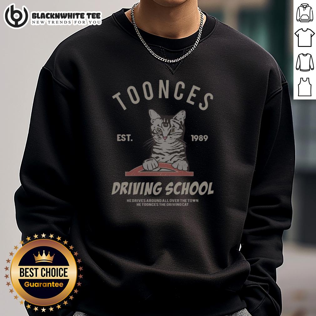 Awesome Cat Toonces The Driving School Est 1989 Sweatshirt Alt Text: Awesome Cat Toonces the Driving School sweatshirt, established 1989, featuring a playful cat driving a car design.