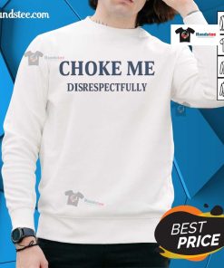 Awesome Choke Me Disrespectfully Sweatshirt in black, featuring bold white text and a stylish, relaxed fit for casual wear.